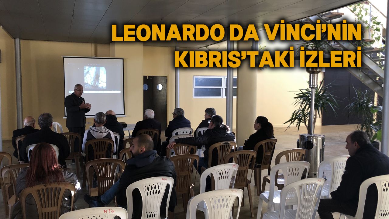 Gazimağusa'da “Leonardo da Vinci’nin Kıbrıs’taki İzleri” semineri yapıldı