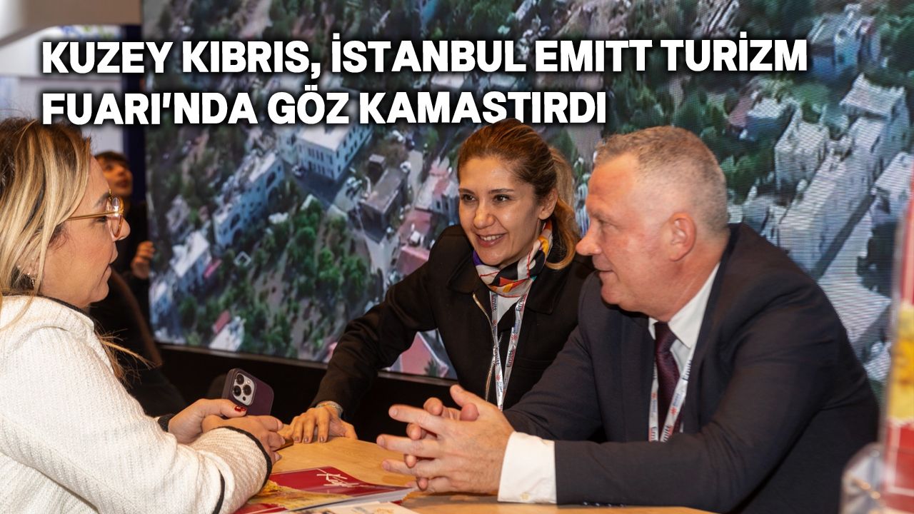 Kuzey Kıbrıs, İstanbul EMİTT Turizm Fuarı'nda başarılı bir tanıtım sergiledi