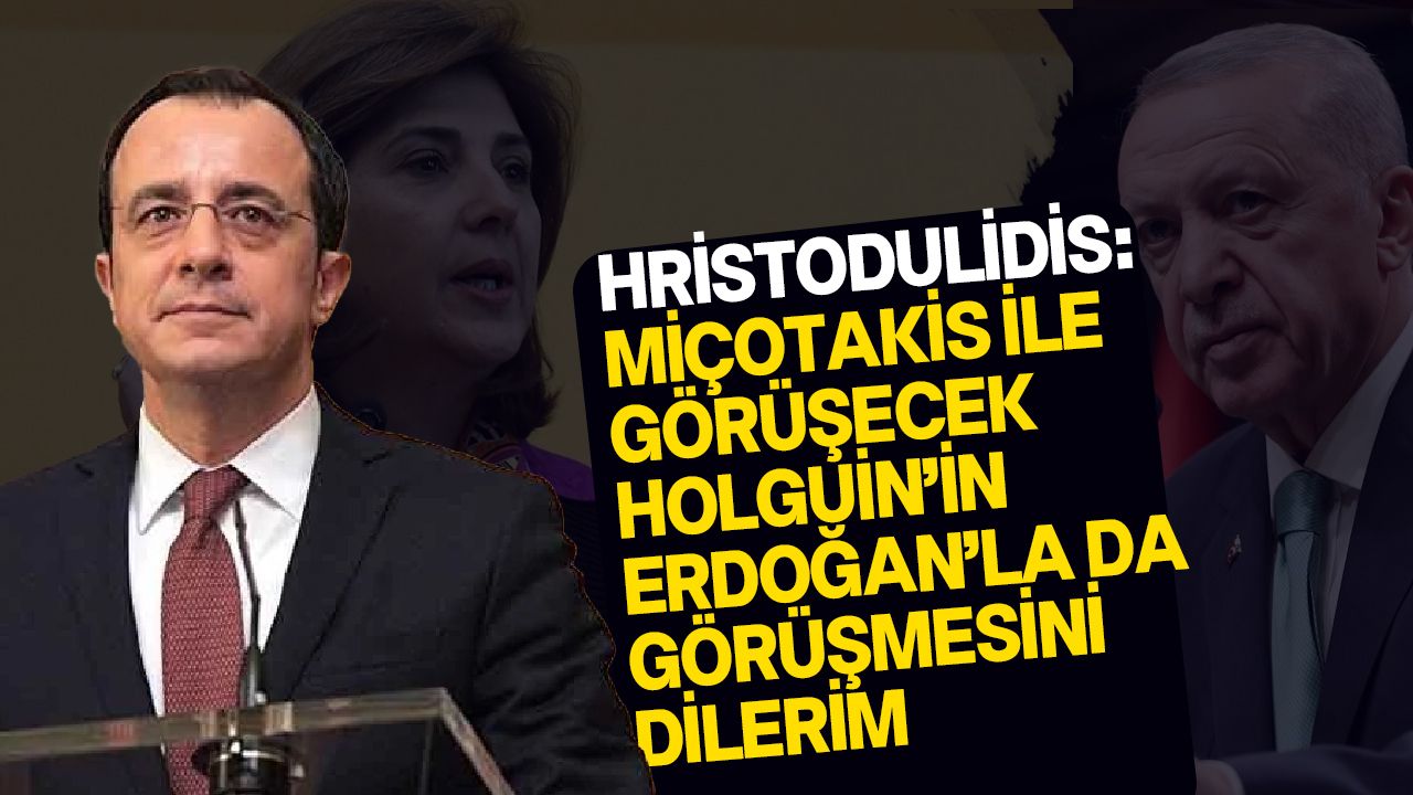 Miçotakis, Holguin’in Türkiye ile de görüşmesini istiyor!