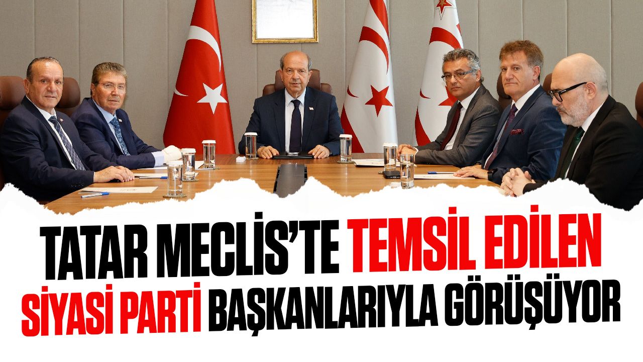 Tatar, Meclis’te temsil edilen siyasi parti başkanlarıyla görüşüyor