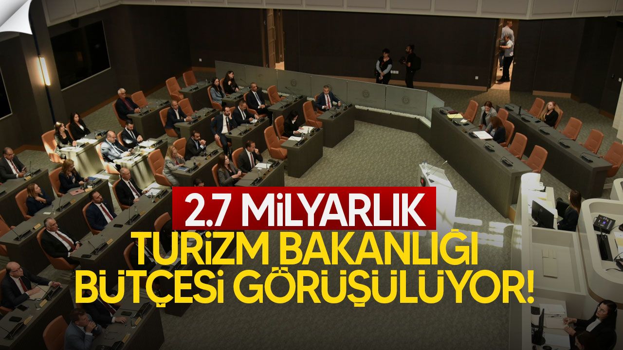 Meclis'te Turizm Bakanlığı bütçesi görüşülüyor