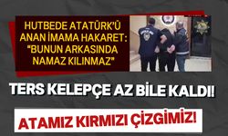 Atatürk'e dua eden imama hakaret etti! Ters kelepçeyle gözaltına alındı