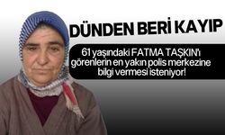 Bostancı'da sakin 61 yaşındaki Fatma Taşkın kayıp!