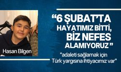 Hasan Bilgen'in babası Mehmet Akif Bilgen, şikayetçi olduğunu vurguladı