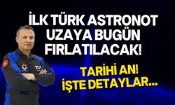 Türkiye'nin ilk insanlı uzay yolculuğuna saatler kaldı