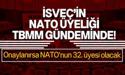 TBMM'nin en önemli gündemlerinden biri İsveç'in NATO'ya üyeliği konusu..