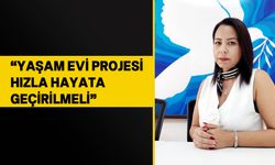 Ece Balcı: “Yaşam Evi Projesi hayata geçirilmeli”