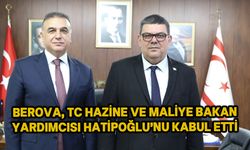 Maliye Bakanı Berova, TC Hazine ve Maliye Bakan Yardımcısı Hatipoğlu’nu kabul etti