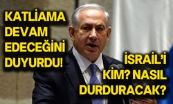 Netanyahu katliamı sürdürmeye kararlı