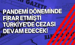 Pandemi firarisi Duran Gül Türkiye'ye naklediliyor!
