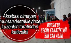 Bursa'da seçim kavgasında kan aktı!