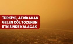 Türkiye 1 hafta boyunca çöl tozunun etkisi altında kalacak