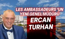 Ercan Turhan, Les Ambassadeurs'un yeni Genel Müdürü oldu!