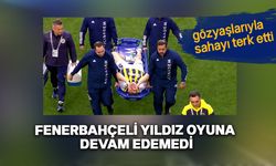 Fenerbahçeli oyuncu sahayı gözyaşlarıyla terk etti!