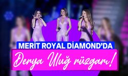 Derya Uluğ  Merit Royal Diamond Hotel'de sahne aldı!