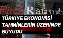 Fitch, Türkiye ekonomisinin büyüme tahminini yükseltti