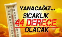 Hava sıcaklığı 44 dereceye kadar yükselecek