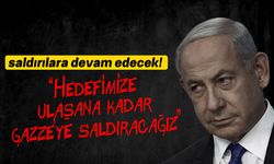 Netanyahu: Hedefimize ulaşıncaya kadar Gazze'deki savaş devam edecek