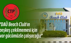 CTP Mağusa İlçe Örgütü DAÜ Beach Club hakkında açıklama yaptı!
