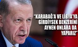 Erdoğan: "Benzerini aynen onlara da yaparız"