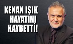 Kenan Işık hayatını kaybetti