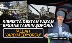 Kıbrıs'ta tarih yazan tank şoförü Abdulkadir Kurt'un öyküsü