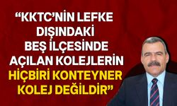 Oktay: “Lefke Maarif Koleji konteyner kolej olamaz”