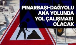 Pınarbaşı-Dağyolu ana yolunda yarın bakım onarım çalışması olacak