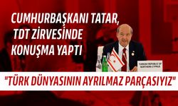 Tatar: “KKTC’nin TDT üyeliği ile Türk dünyası ve Akdeniz arasındaki bağlantı kurulmuştur”