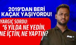 6 yıldır kaçak olan zanlı günübirlik işlerde çalıştığını söyledi!