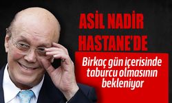 Asil Nadir’in kritik bir durumu söz konusu değil