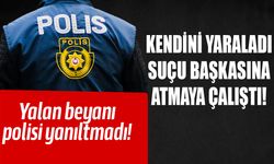 Kendisini yaraladı suçu başkasına attı!