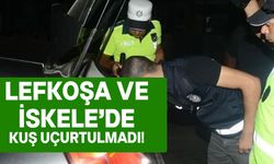 Lefkoşa ve İskele'de saat 20:00-02:00 arası polisler göz açtırmadı!