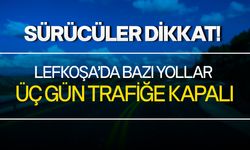 Lefkoşa'da alt yapı çalışmaları nedeniyle bazı yollar yarından itibaren üç gün trafiğe kapalı olacak