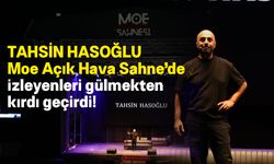 Tahsin Hasoğlu, Moe Açık Hava Sahnesinde Stand-Up Gösterisi ile Güldürdü