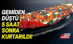 Ticari gemiden düşen şahıs 5 saat sonra kurtarıldı