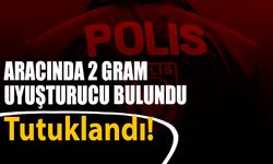 Aracında uyuşturucu bulunan şahıs tutuklandı