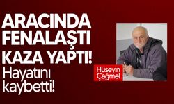 Aracıyla seyir halindeyken fenalaşan Hüseyin Çağmel kurtarılamadı!