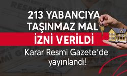 Bakanlar Kurulu 213 yabancı uyruklu kişiye taşınmaz mal izni verdi!