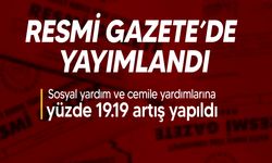 Bakanlar Kurulu, sosyal yardım miktarları ile cemile yardımlarına artış yapılmasına karar verdi