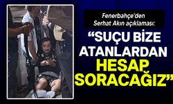 Fenerbahçe'den Serhat Akın açıklaması! 'Hesabını soracağız'