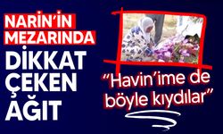 Narin'in mezarındaki ağıt akıllardaki soru işaretlerini artırdı!