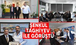 Şenkul, Azerbaycan Şehir Belediyeleri Birliği Başkanı Taghiyev ile görüştü