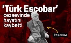 'Türk Escobar' lakaplı uyuşturucu baronu Ürfi Çetinkaya hayatını kaybetti