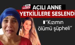 Acılı anne: "Kızımın ölümü şüpheli, avukat tutacak gücüm yok"