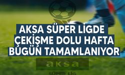 AKSA Süper lig 3. haftası bugün tamamlanıyor