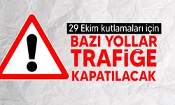 Cumhuriyet Bayramı Törenleri nedeniyle bazı yollar trafiğe kapatılacak