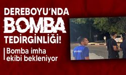 Dereboyu’nda bomba tedirginliği!