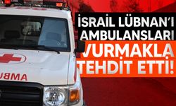 İsrail'den ambulans tehdidi!