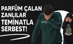 Marketten parfüm çalan zanlılar teminatla serbest bırakıldı!